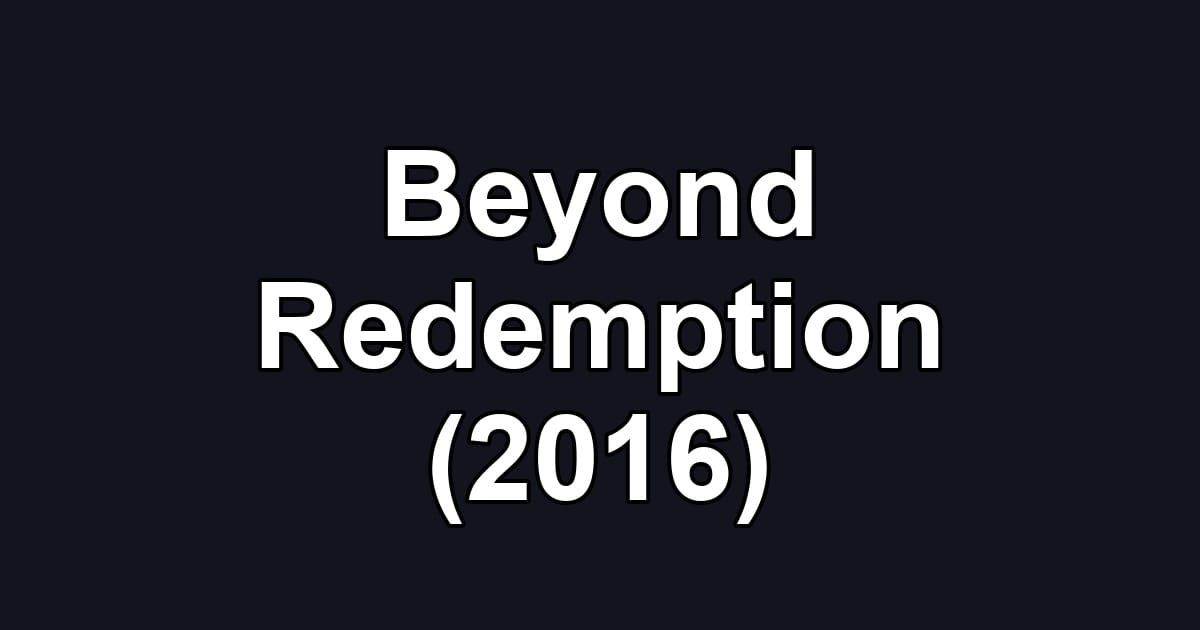 Beyond Redemption (2016)