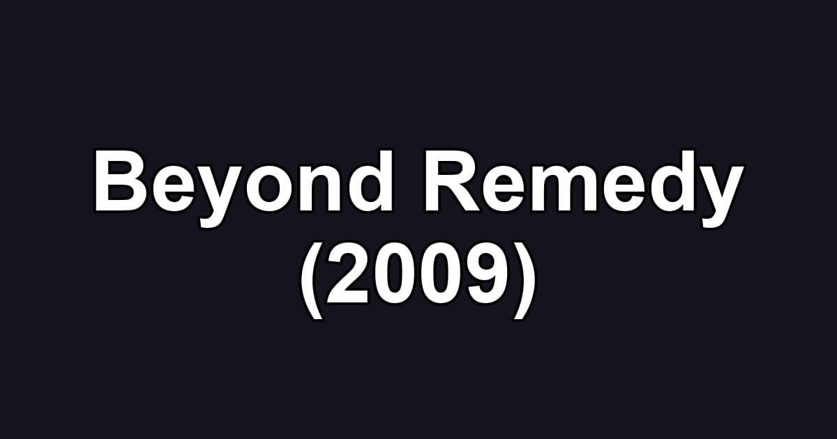 Beyond Remedy (2009)