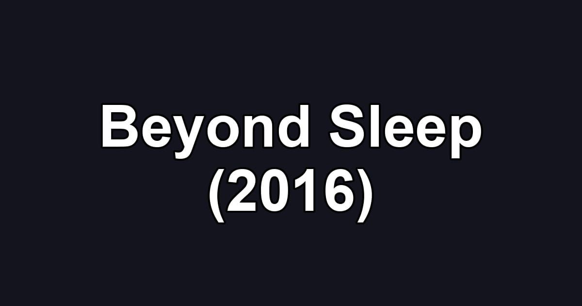 Beyond Sleep (2016)