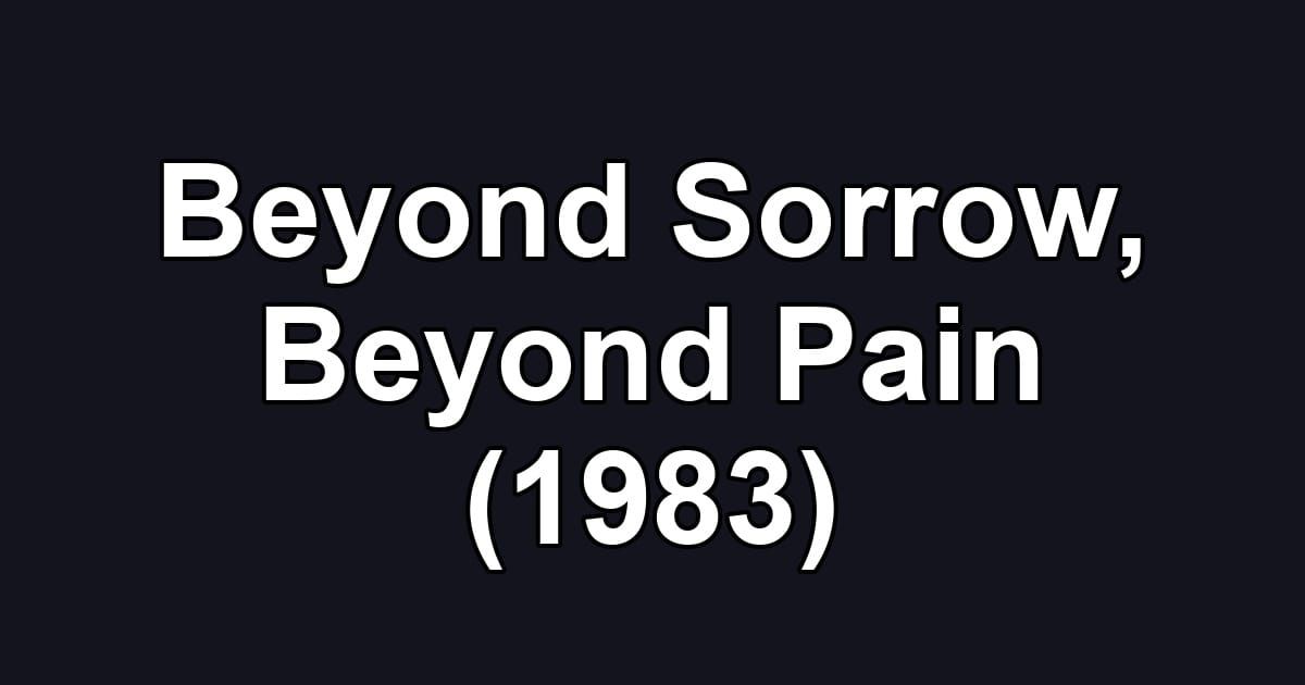 Beyond Sorrow, Beyond Pain (1983)