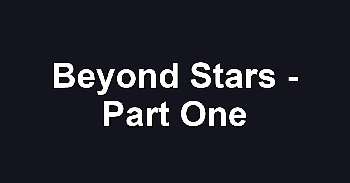 Beyond Stars - Part One