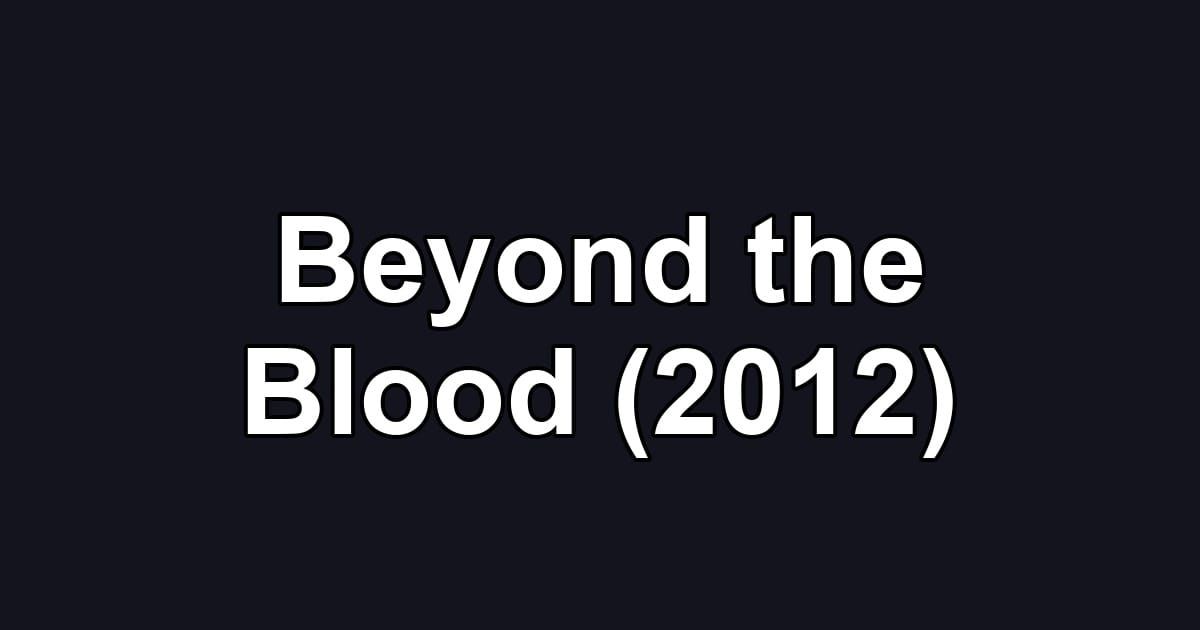 Beyond the Blood (2012)