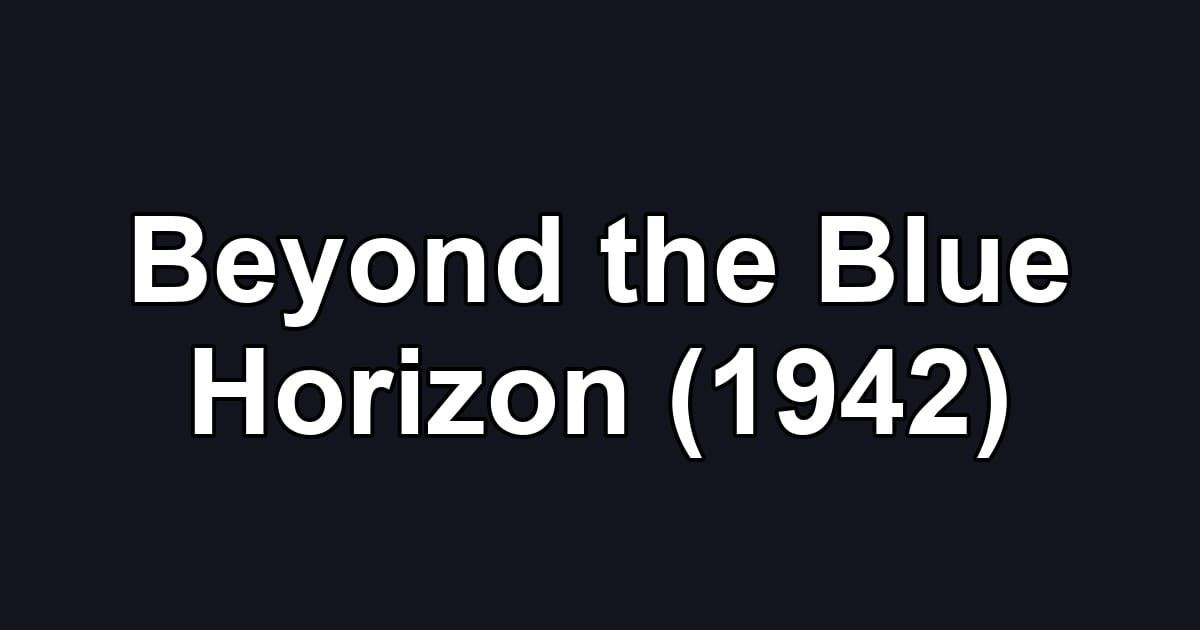 Beyond the Blue Horizon (1942)