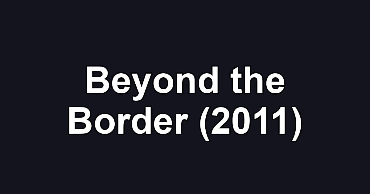 Beyond the Border (2011)