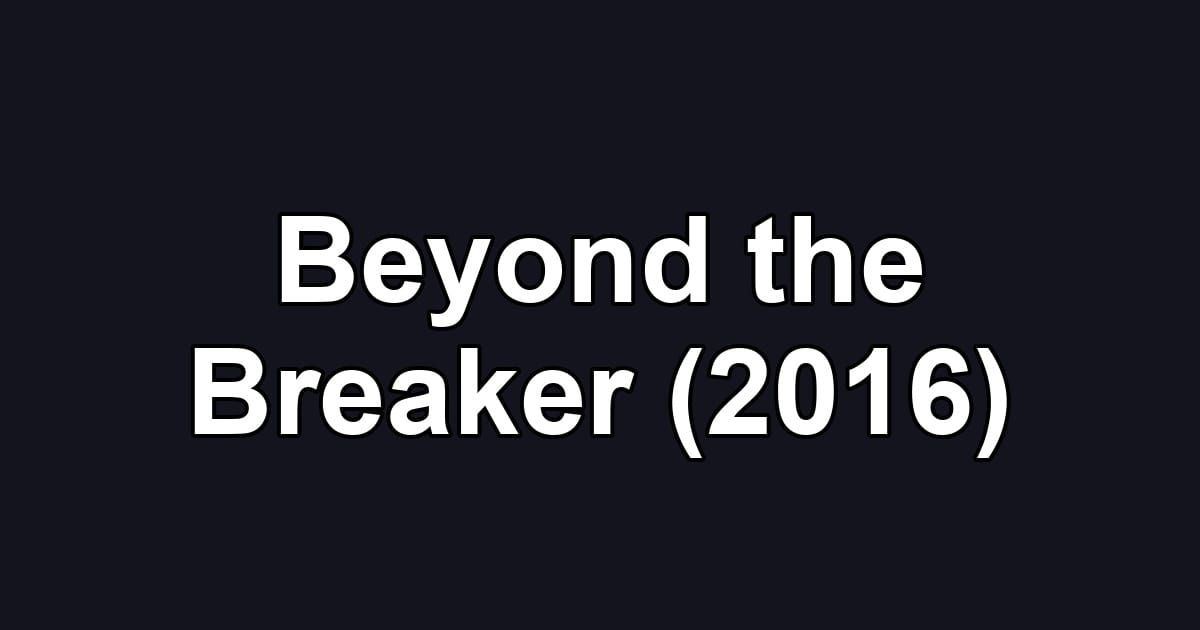 Beyond the Breaker (2016)