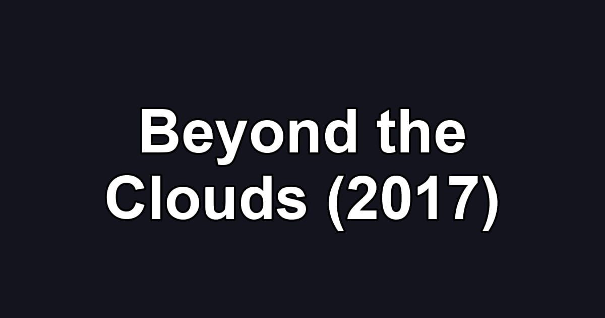 Beyond the Clouds (2017)