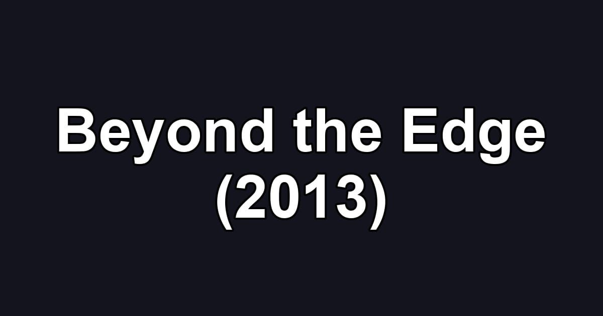 Beyond the Edge (2013)
