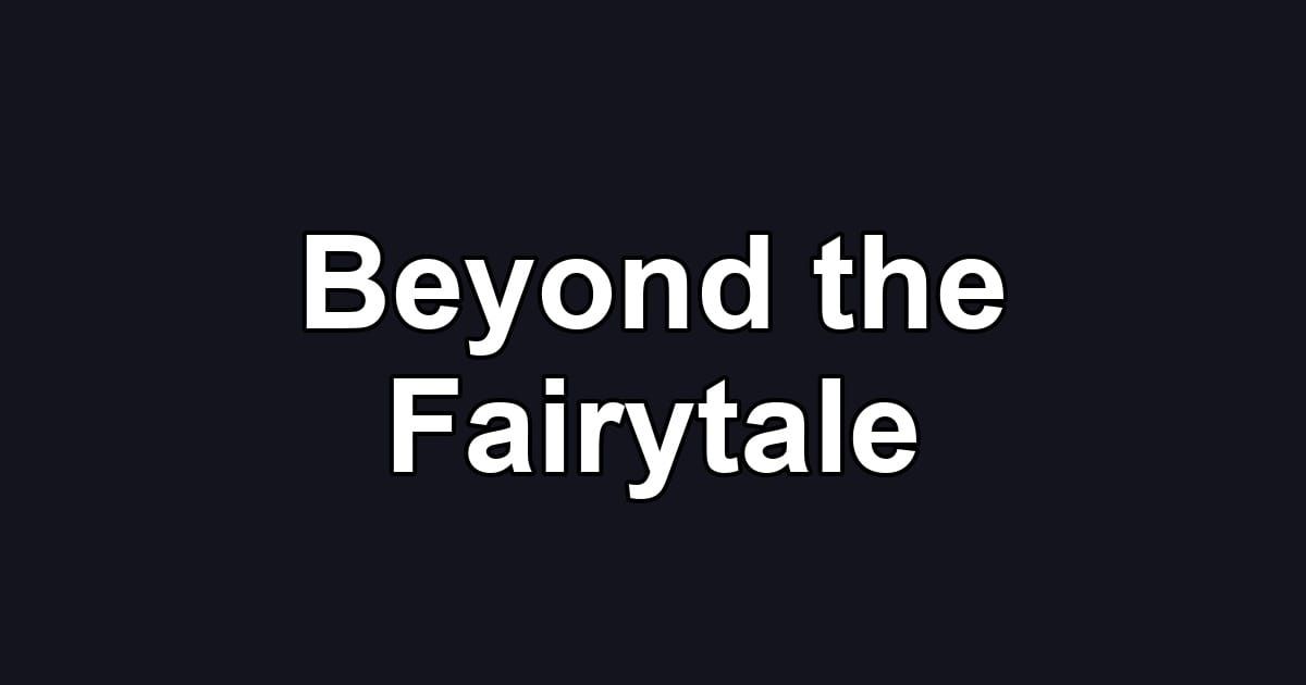 Beyond the Fairytale
