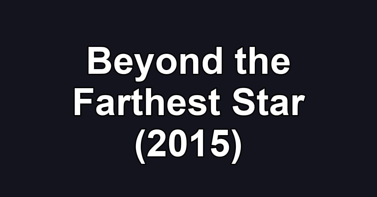 Beyond the Farthest Star (2015)