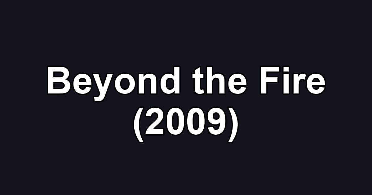 Beyond the Fire (2009)