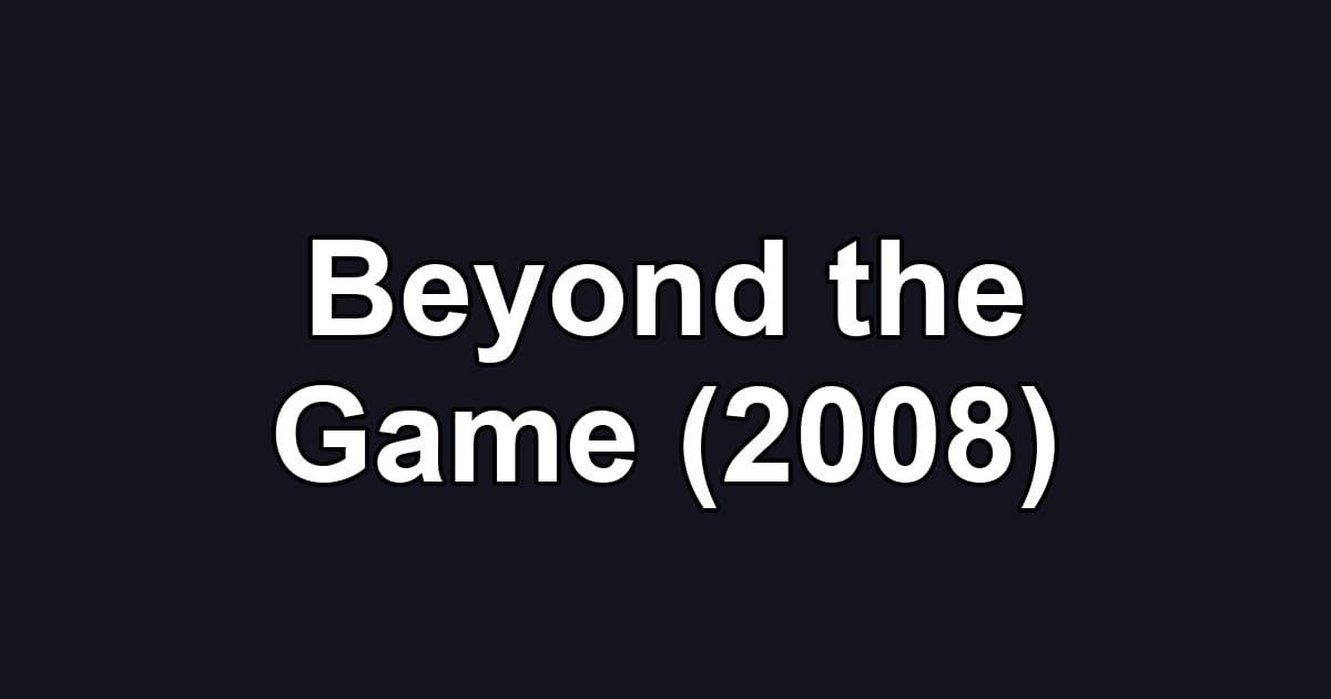 Beyond the Game (2008)