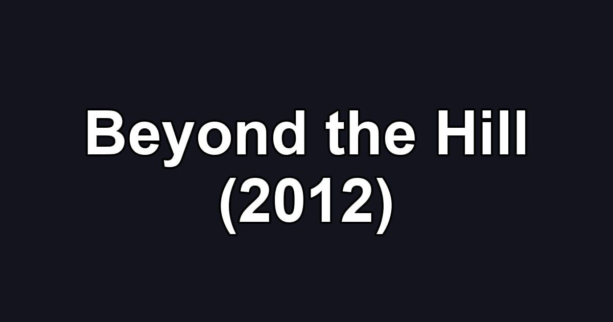 Beyond the Hill (2012)