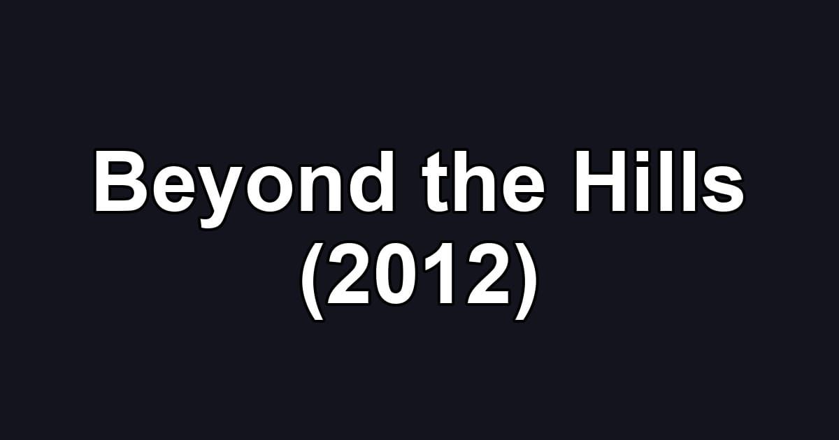Beyond the Hills (2012)