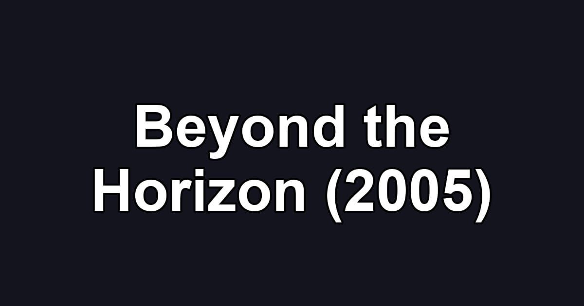Beyond the Horizon (2005)