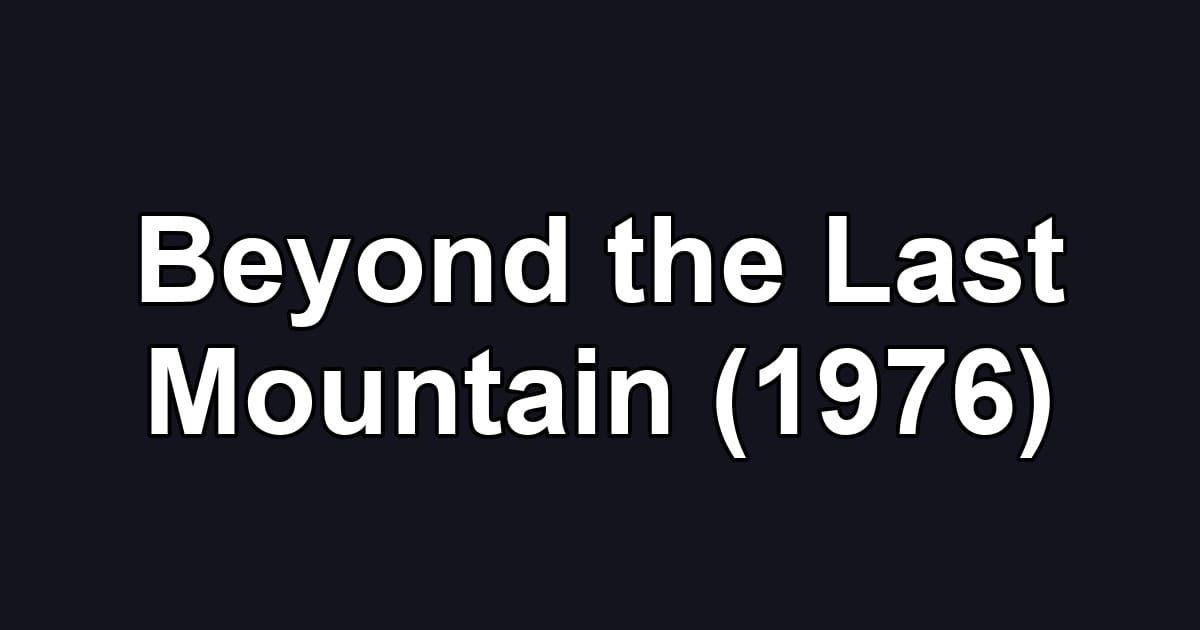 Beyond the Last Mountain (1976)