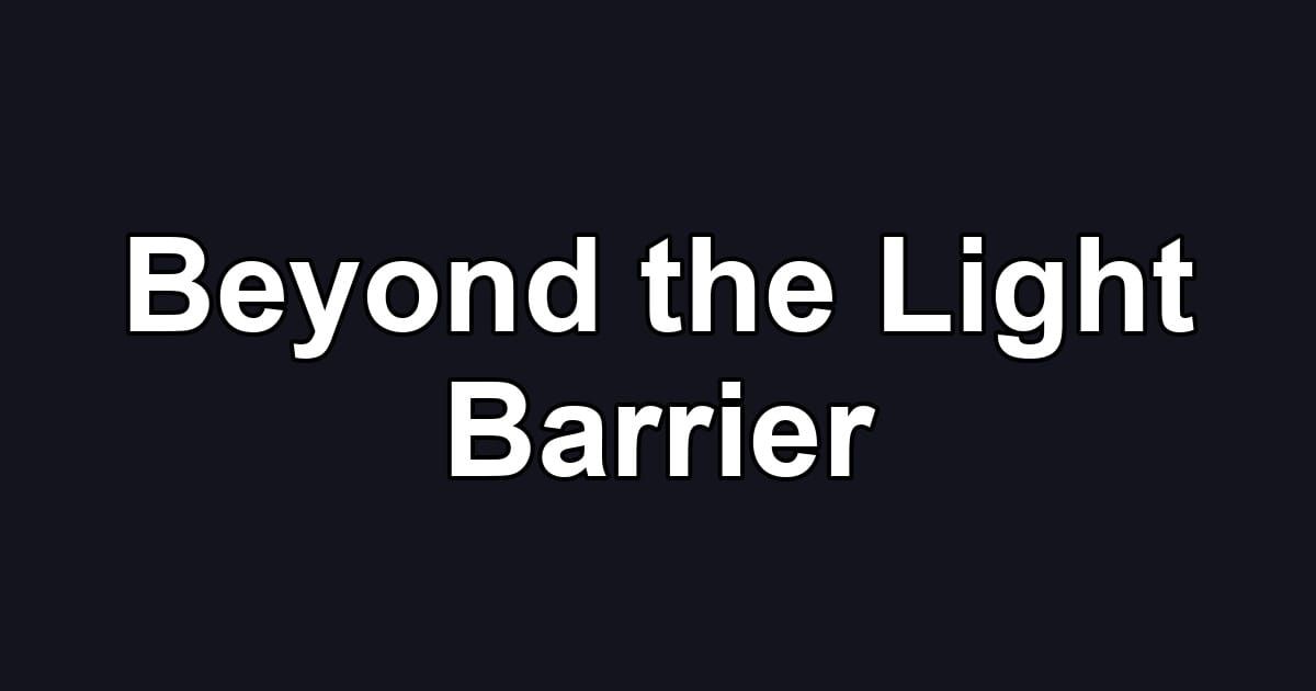 Beyond the Light Barrier