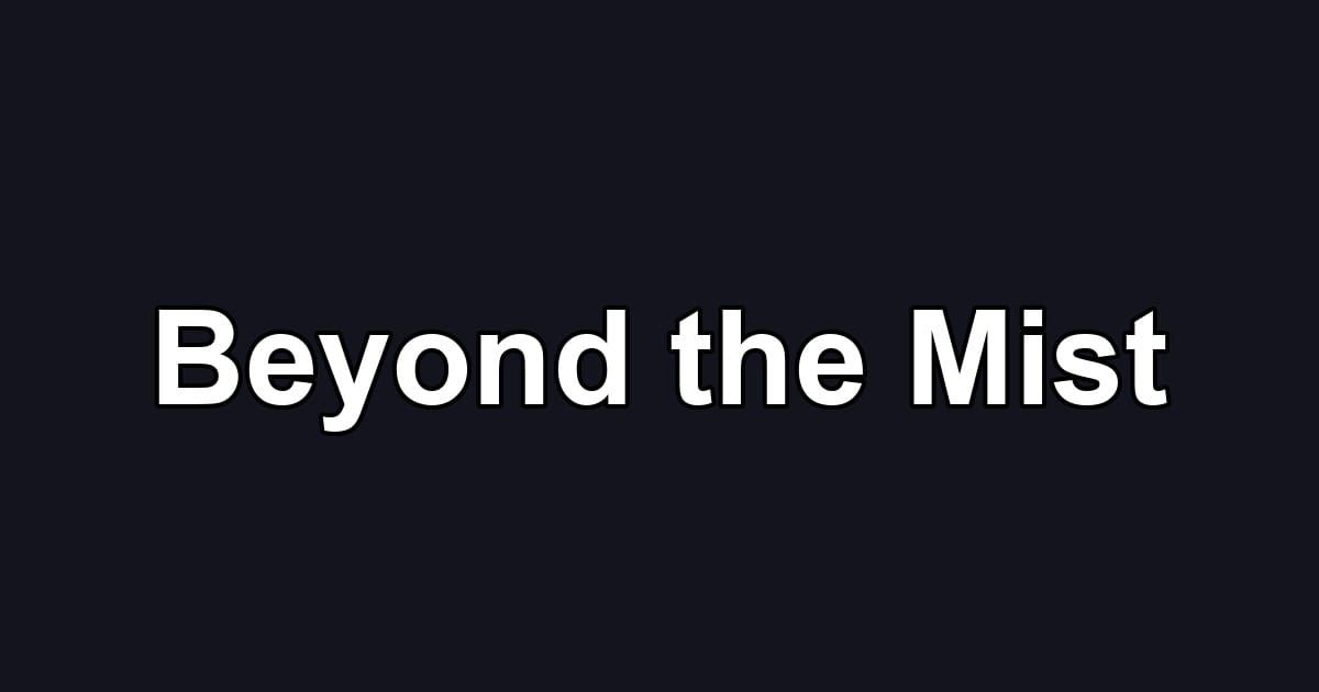 Beyond the Mist