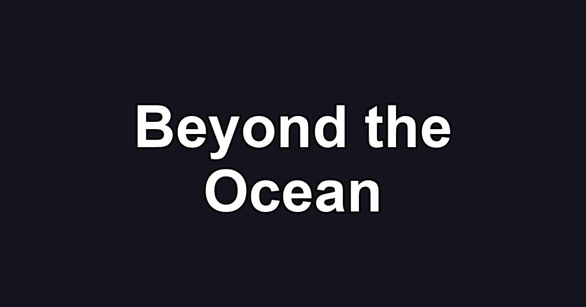 Beyond the Ocean