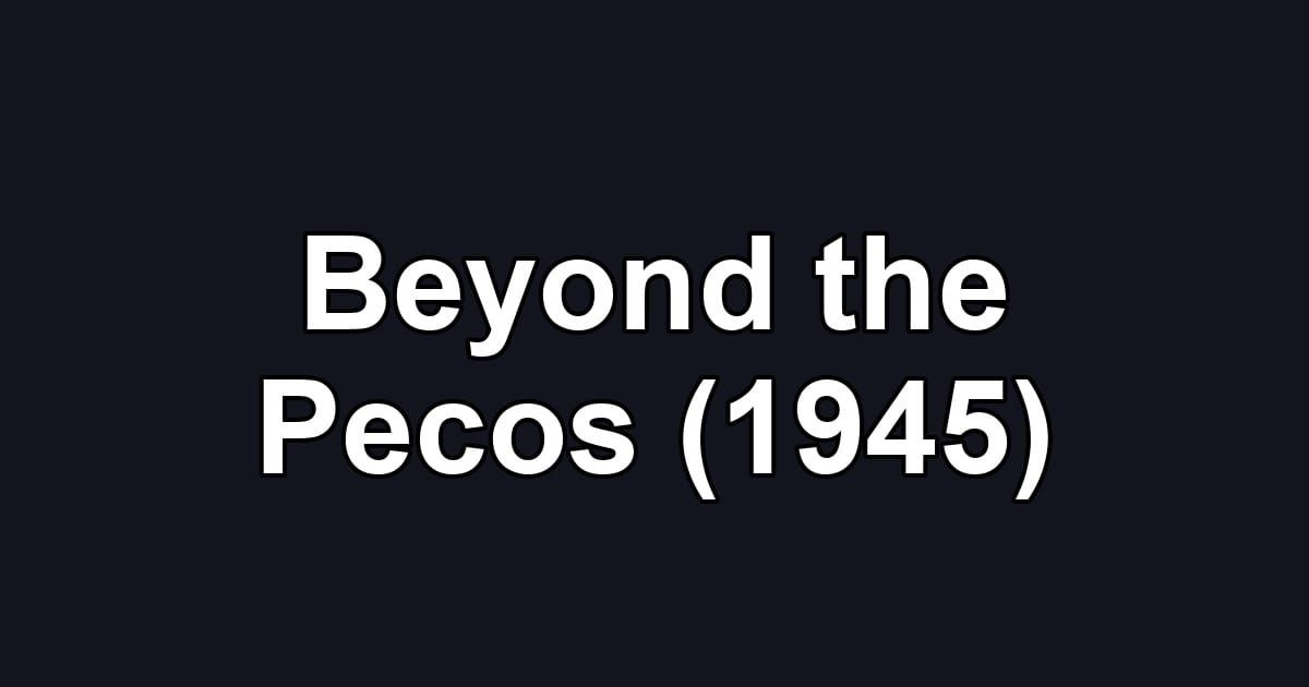 Beyond the Pecos (1945)