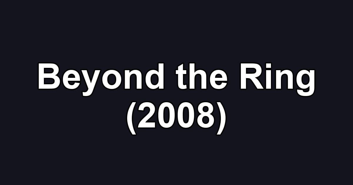Beyond the Ring (2008)