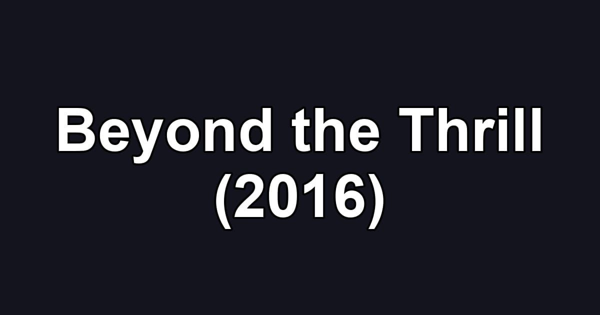 Beyond the Thrill (2016)