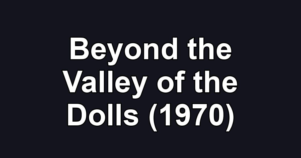 Beyond the Valley of the Dolls (1970)