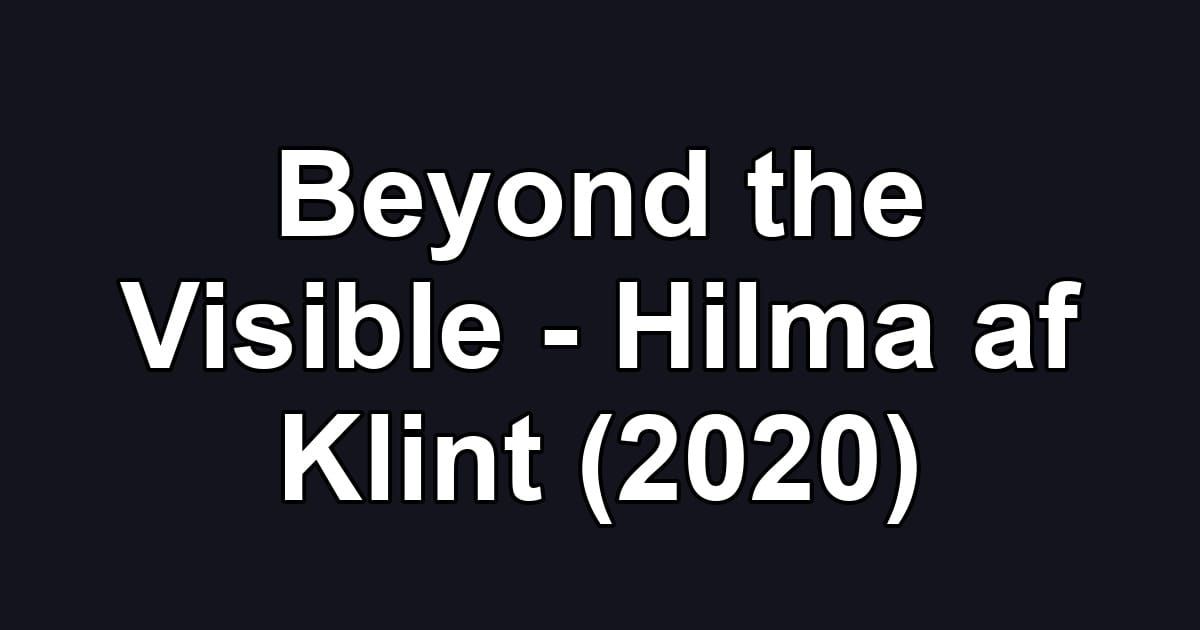 Beyond the Visible - Hilma af Klint (2020)