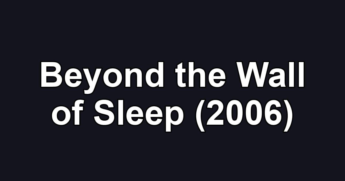 Beyond the Wall of Sleep (2006)