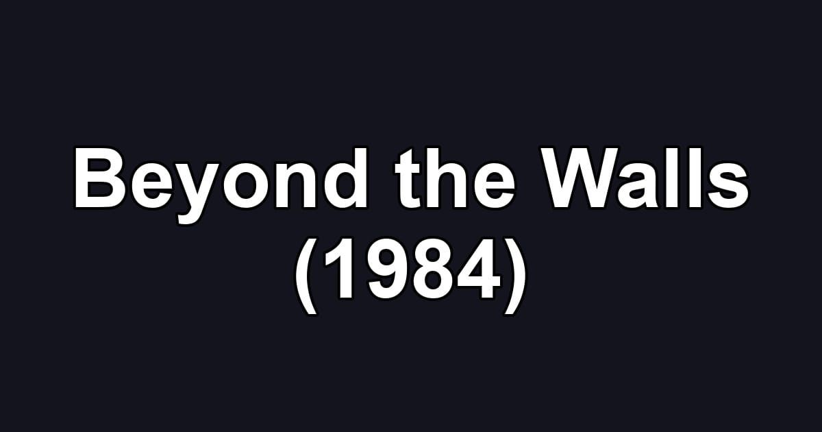 Beyond the Walls (1984)
