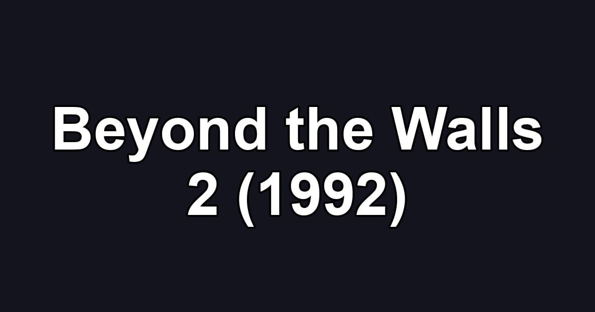 Beyond the Walls 2 (1992)