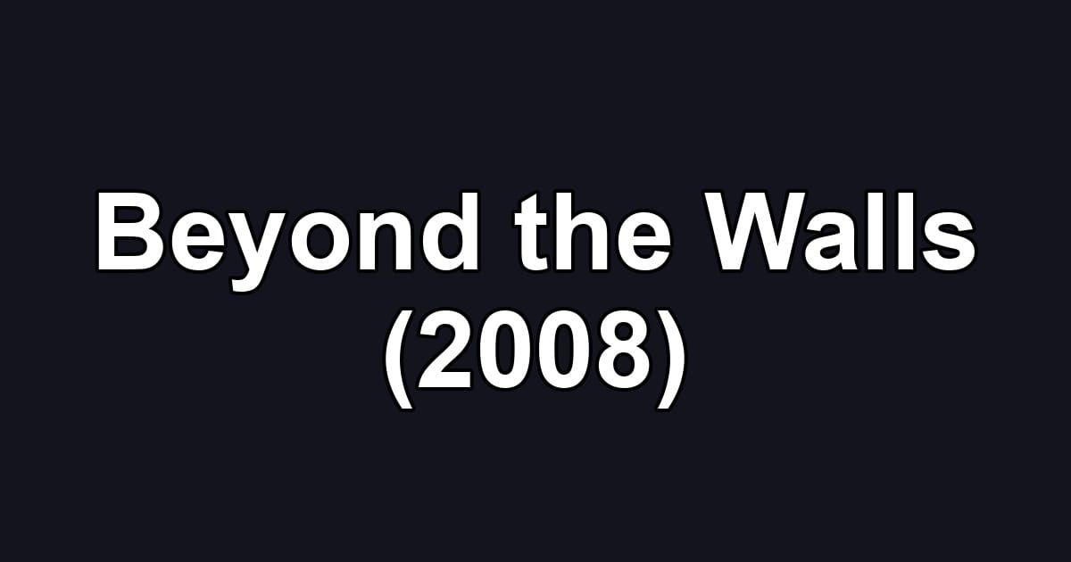 Beyond the Walls (2008)