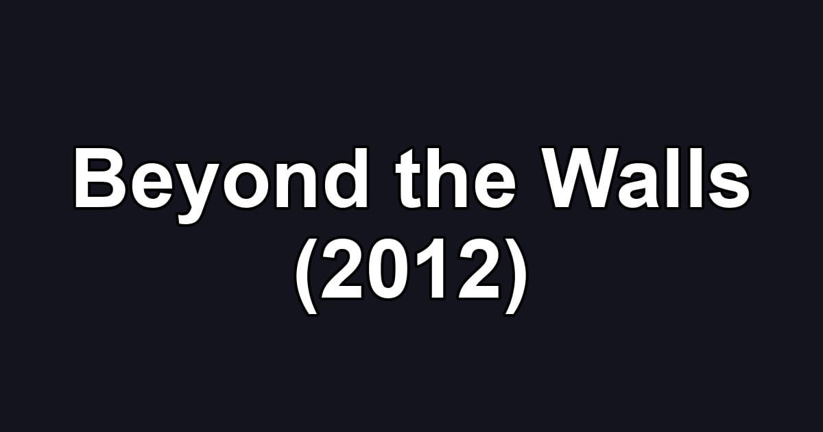Beyond the Walls (2012)