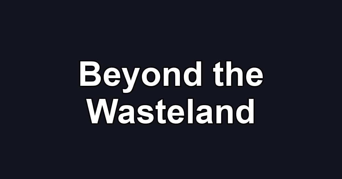 Beyond the Wasteland