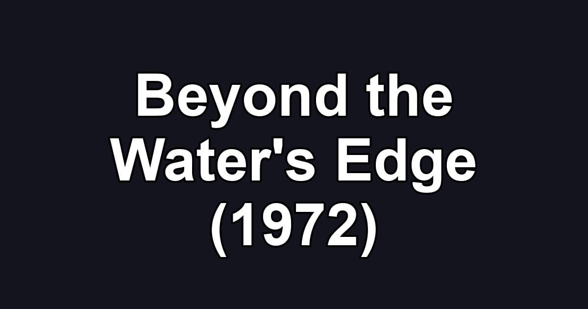 Beyond the Water's Edge (1972)