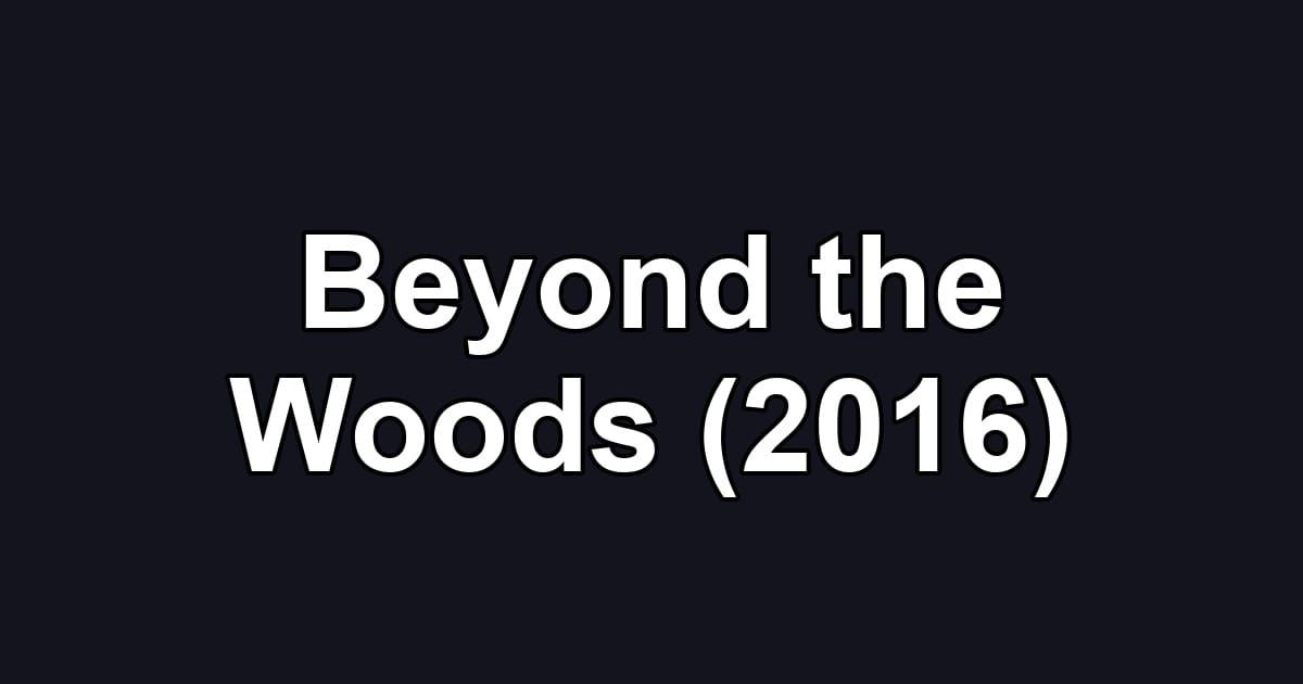 Beyond the Woods (2016)
