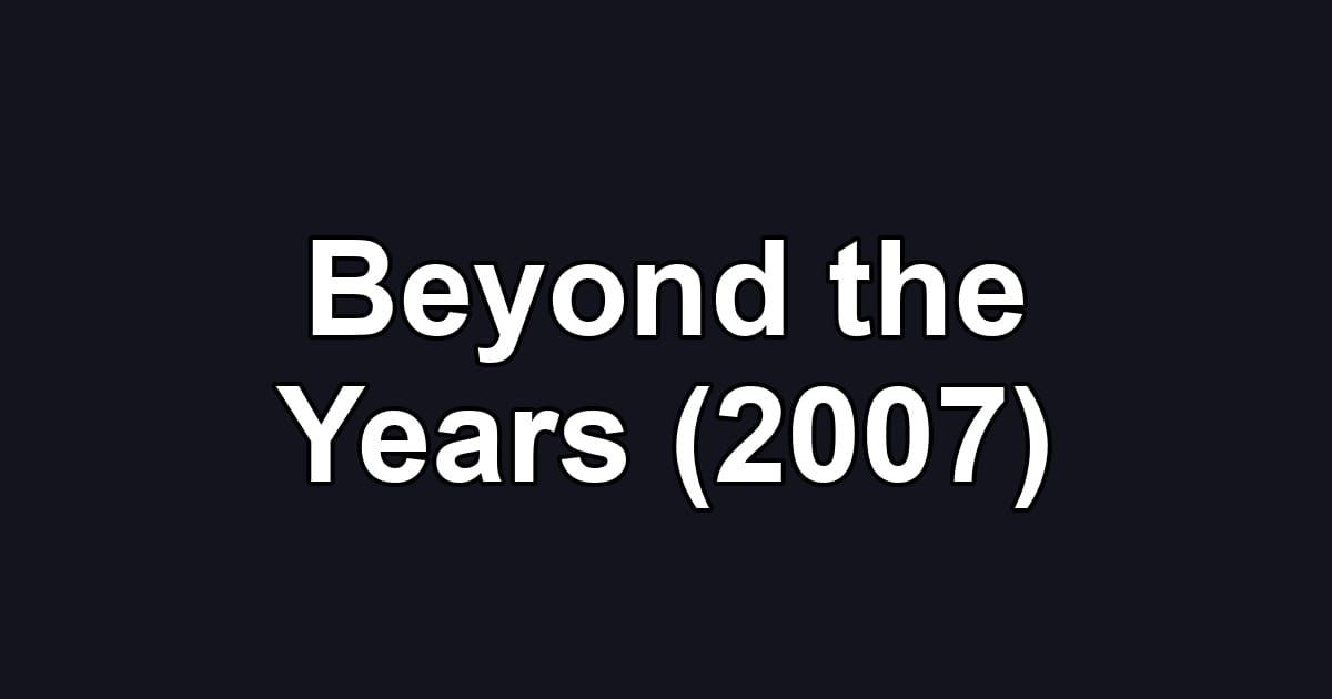 Beyond the Years (2007)