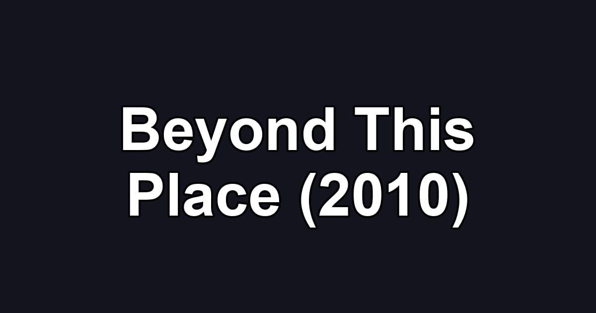 Beyond This Place (2010)