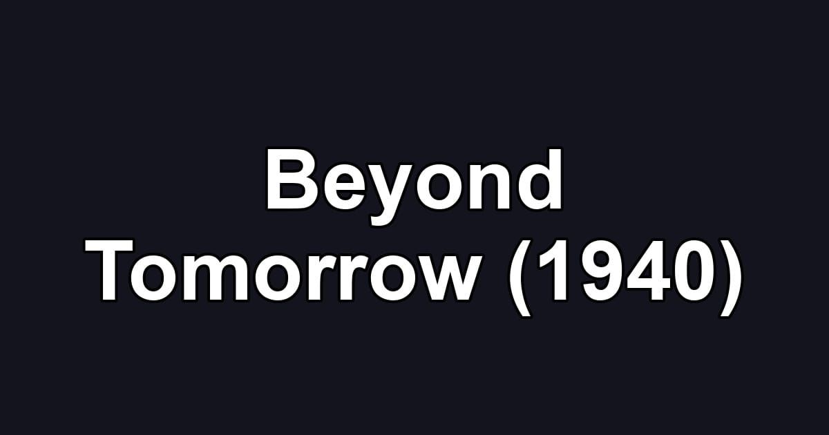 Beyond Tomorrow (1940)