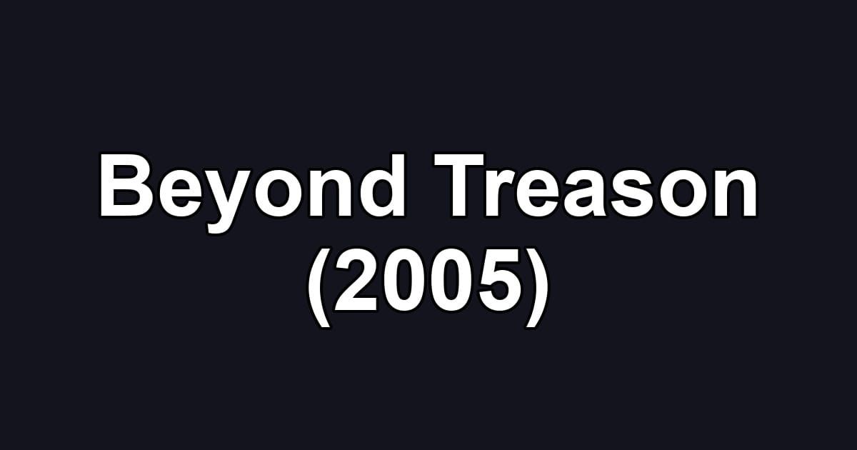 Beyond Treason (2005)