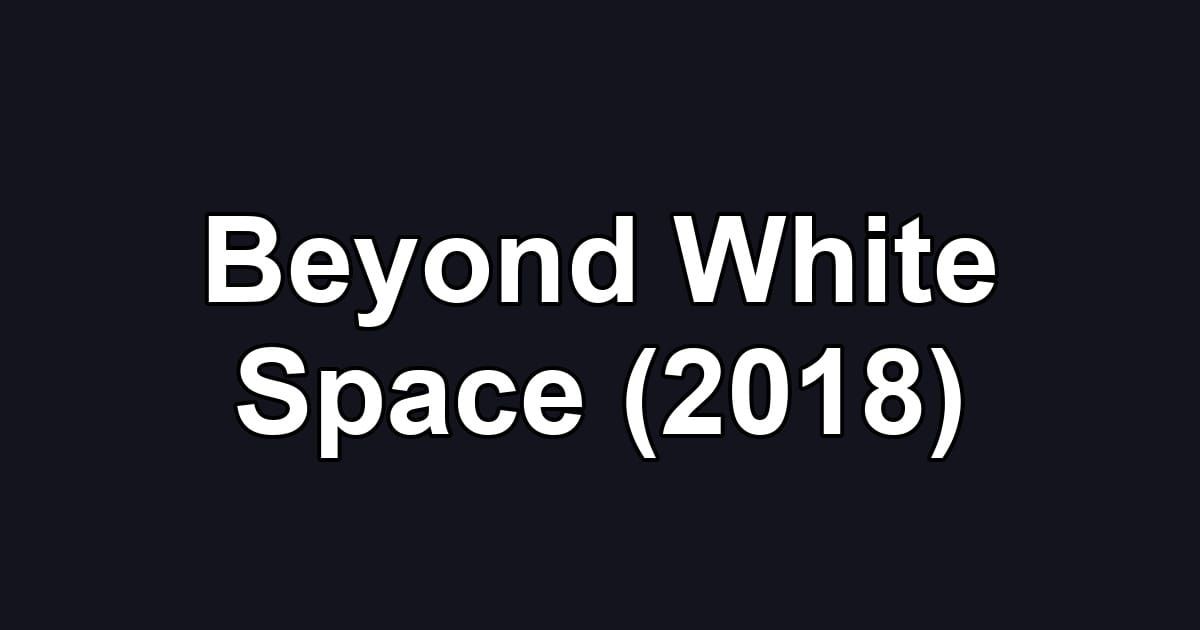 Beyond White Space (2018)