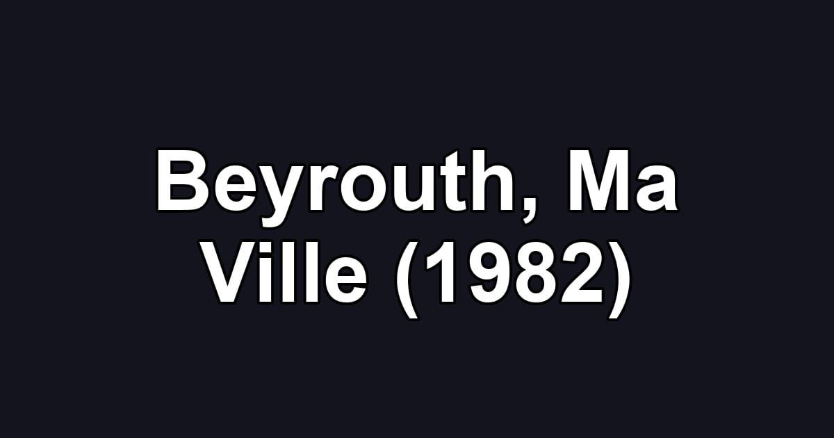 Beyrouth, Ma Ville (1982)