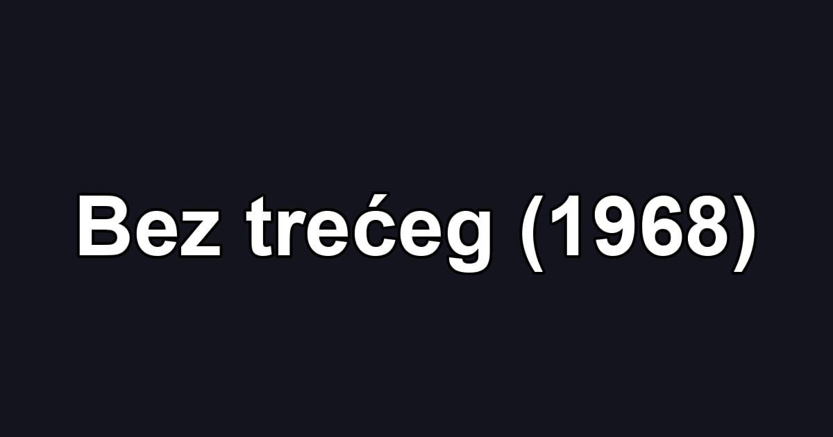 Bez trećeg (1968)