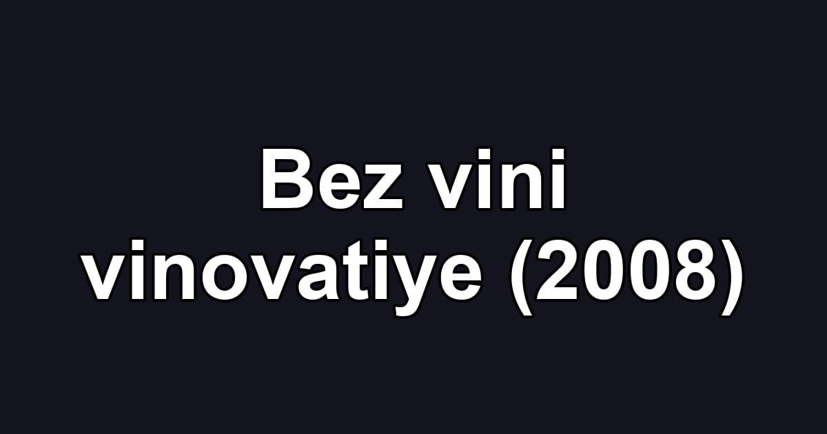 Bez vini vinovatiye (2008)