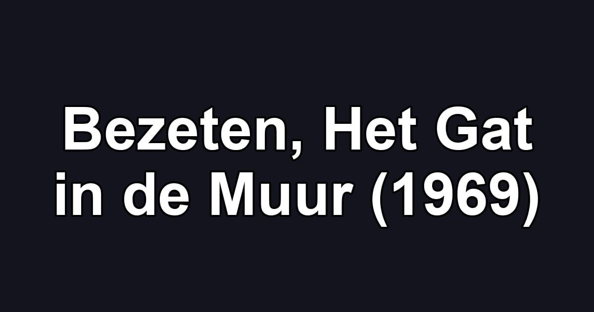 Bezeten, Het Gat in de Muur (1969)