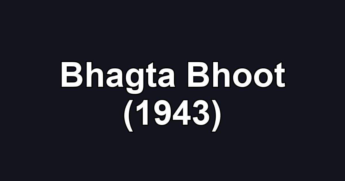 Bhagta Bhoot (1943)