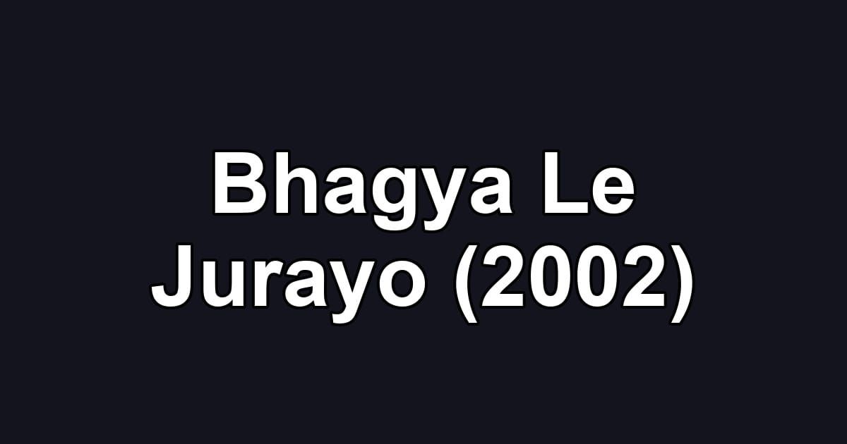 Bhagya Le Jurayo (2002)