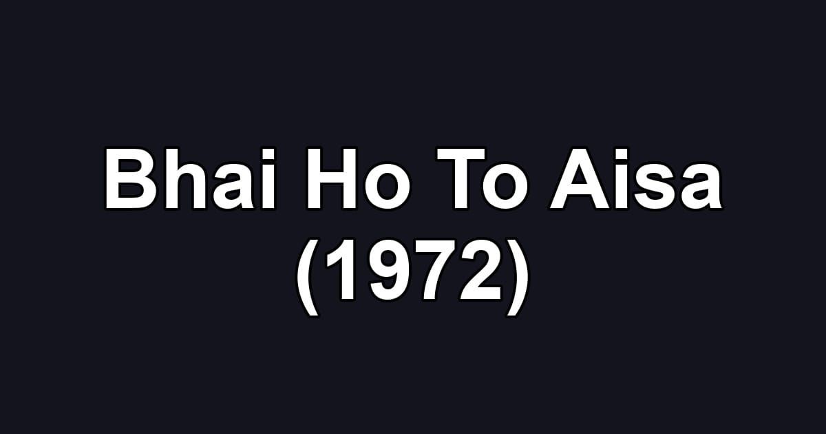 Bhai Ho To Aisa (1972)
