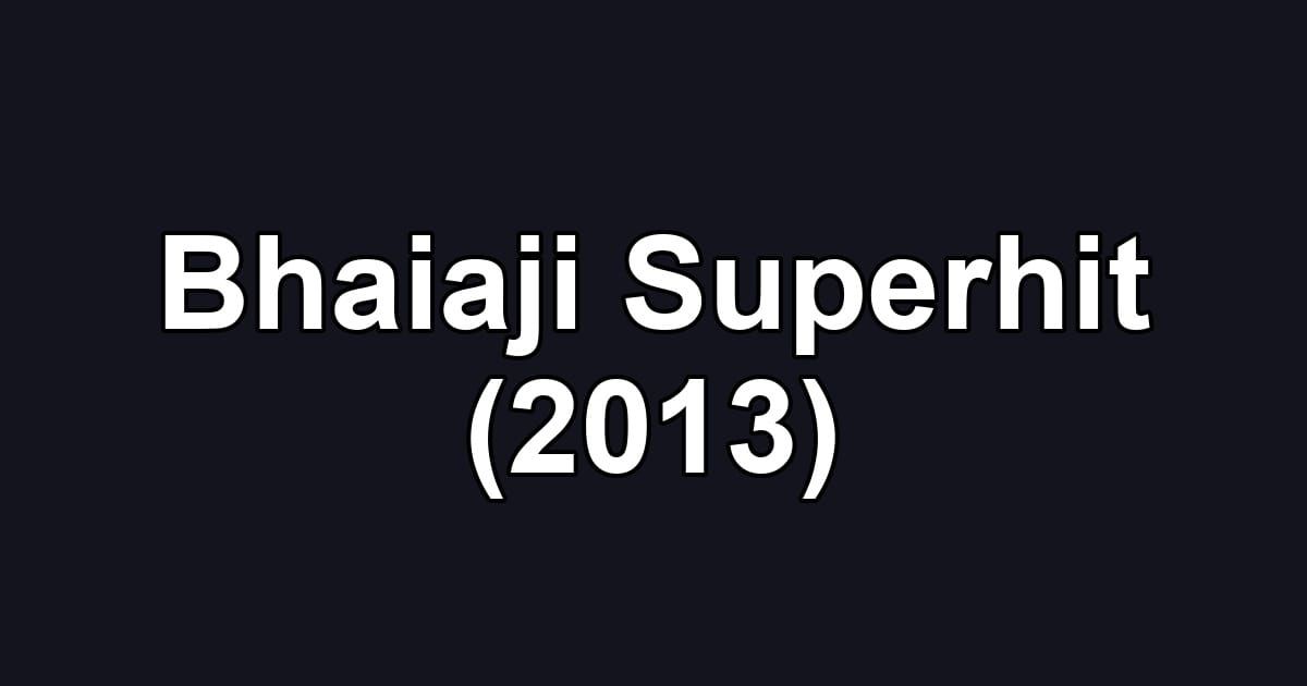 Bhaiaji Superhit (2013)