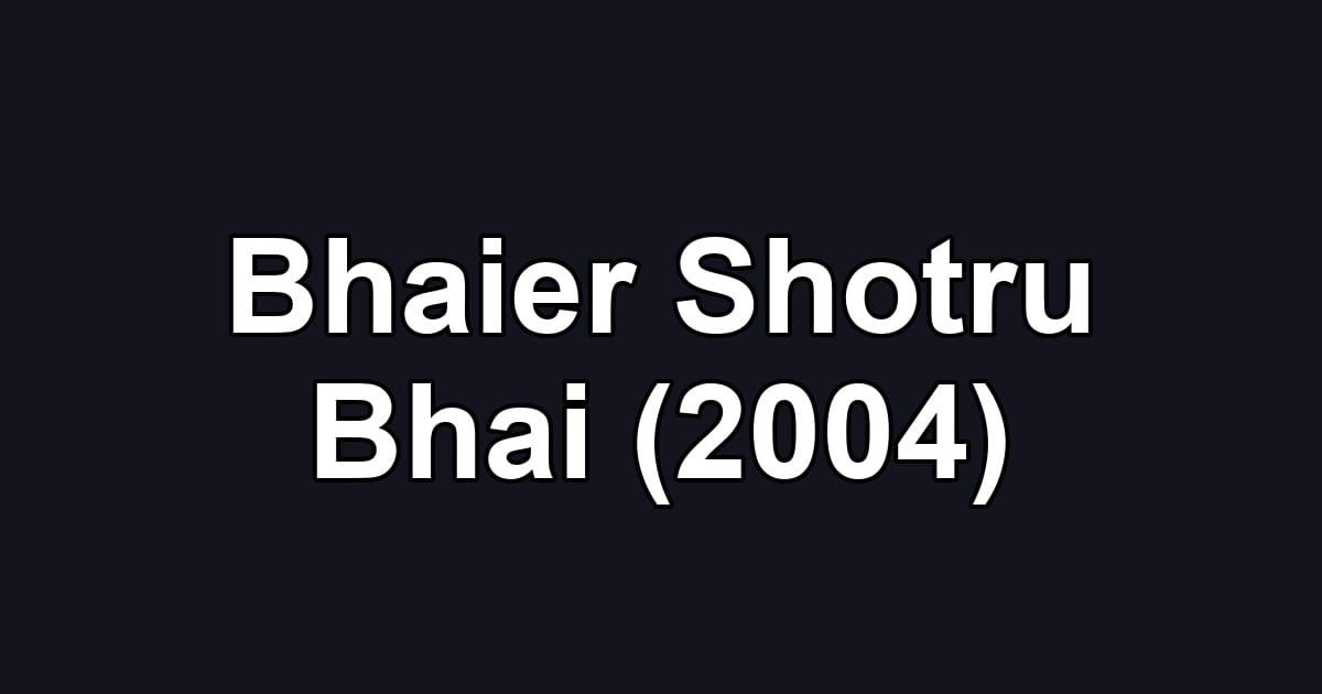 Bhaier Shotru Bhai (2004)