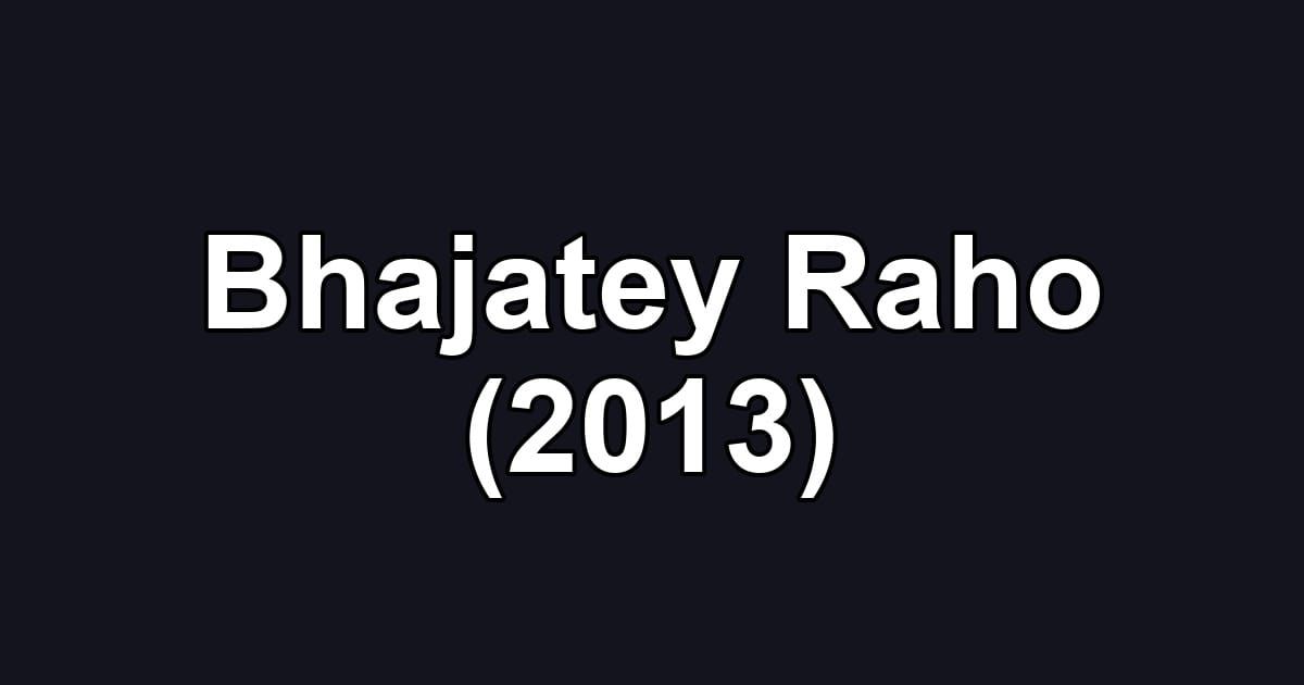 Bhajatey Raho (2013)